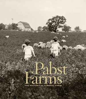 Pabst Farms: The History of a Model Farm image number 0