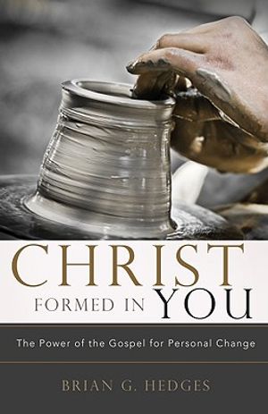 Christ Formed in You: The Power of the Gospel for Personal Change image number 0