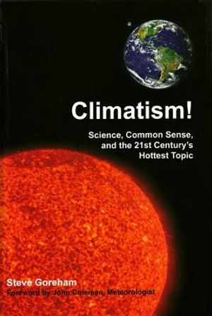 Climatism!: Science, Common Sense, and the 21st Century's Hottest Topic image number 0