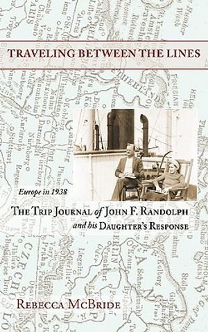 Traveling Between the Lines: Europe in 1938: The Trip Journal of John F. Randolph and His Daughter's Response image number 0