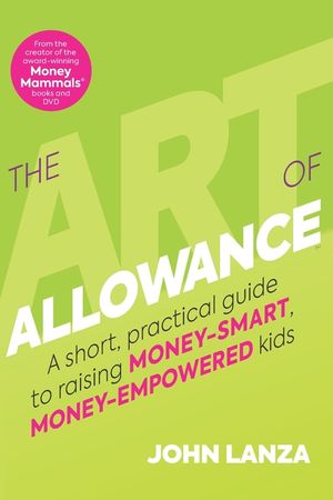 The Art of Allowance: A Short, Practical Guide to Raising Money-Smart, Money-Empowered Kids image number 0