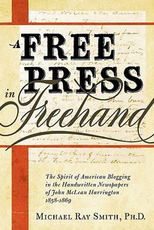 A Free Press in FreeHand: The Spirit of American Blogging in the Handwritten Newspapers of John McLean Harrington 1858-1869 image number 0