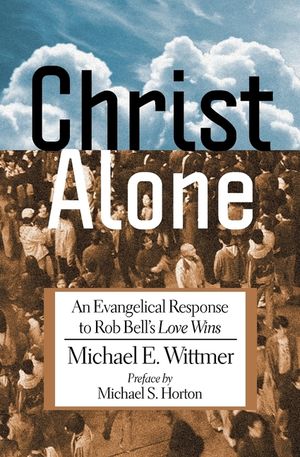 Christ Alone: An Evangelical Response to Rob Bell's Love Wins image number 0