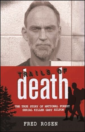 Trails of Death: The True Story of National Forest Serial Killer Gary Hilton image number 0