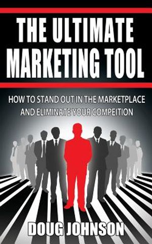 The Ultimate Marketing Tool: How to Stand Out in the Marketplace and Eliminate Your Competition image number 0