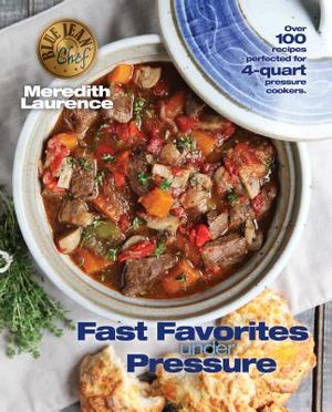 Fast Favorites Under Pressure: 4-Quart Pressure Cooker Recipes and Tips for Fast and Easy Meals by Blue Jean Chef, Meredith Laurence image number 0