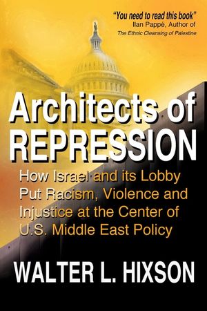 Architects of Repression: How Israel and Its Lobby Put Racism, Violence and Injustice at the Center of US Middle East Policy image number 0