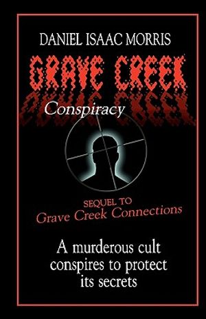 Grave Creek Conspiracy: A sequel to "Grave Creek Connections." A murderous cult conspires to protect its secrets image number 0