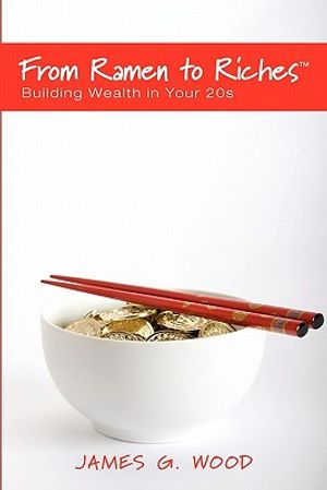From Ramen to Riches: Building Wealth in Your 20s: Or Spending, Saving, Investing and Managing Your Money to Get Rich Slowly, but Surely image number 0
