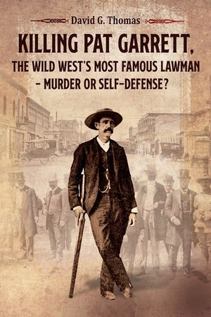Killing Pat Garrett, The Wild West's Most Famous Lawman - Murder or Self-Defense? image number 0