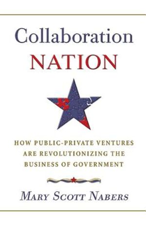 Collaboration Nation: How Public-Private Ventures Are Revolutionizing the Business of Government image number 0