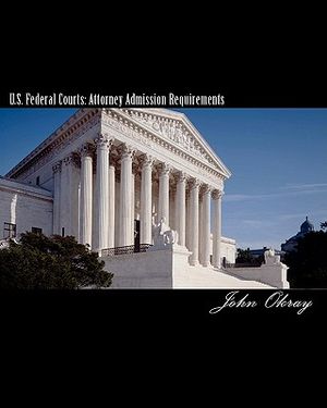U.S. Federal Courts: Attorney Admission Requirements: 2011 Edition image number 0