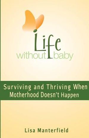Life Without Baby: Surviving and Thriving When Motherhood Doesn't Happen image number 0