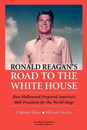 Ronald Reagan's Road to the White House: How Hollywood Prepared America's 40th President for the World Stage image number 0