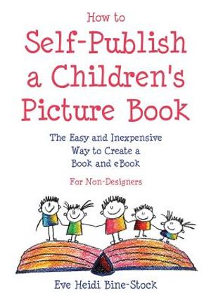 How to Self-Publish a Children's Picture Book: The Easy and Inexpensive Way to Create a Book and Ebook: For Non-Designers image number 0
