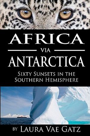 Africa via Antarctica: Sixty Sunsets in the Southern Hemisphere image number 0