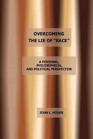 Overcoming the Lie of Race: A Personal, Philosophical, and Political Perspective image number 0