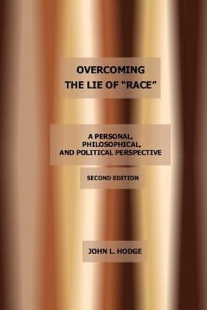 Overcoming the Lie of "Race": A Personal, Philosophical, and Political Perspective, Second Edition image number 0
