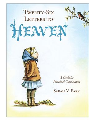 Twenty-Six Letters to Heaven: A Catholic Preschool Curriculum image number 0