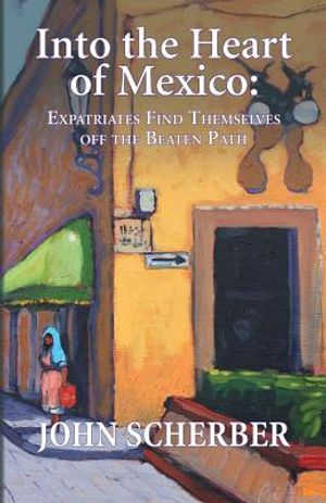 Into the Heart of Mexico: Expatriates Find Themselves Off the Beaten Path image number 0