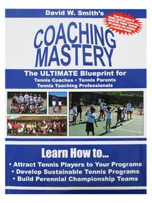 Coaching Mastery: The Ultimate Blueprint for Tennis Coaches, Tennis Parents, and Tennis Teaching Professionals image number 0