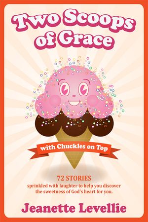 Two Scoops of Grace with Chuckles on Top: Sweet, Funny Reminders of God's Heart for You image number 0
