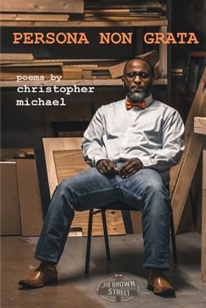 Persona Non Grata: Poems by Christopher Michael image number 0