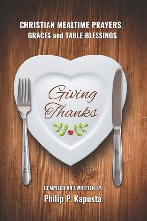 Giving Thanks: Christian Mealtime Prayers, Graces and Table Blessings image number 0