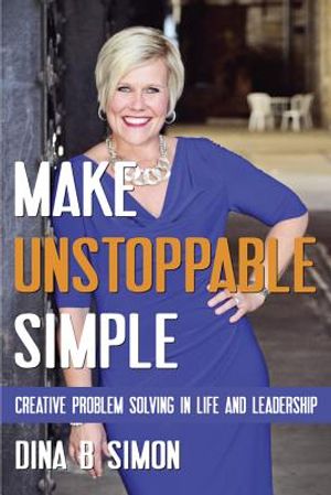 Make Unstoppable Simple: Creative Problem Solving in Life and Leadership image number 0