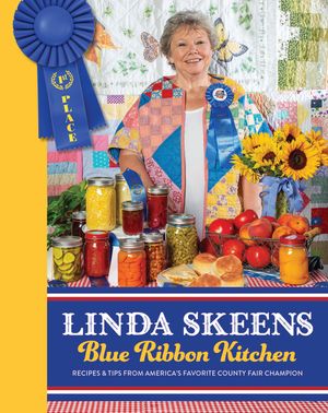 Linda Skeens Blue Ribbon Kitchen: Recipes & Tips from America's Favorite County Fair Champion image number 0