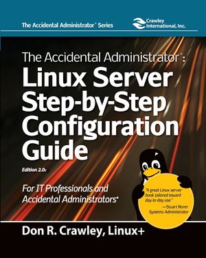 The Accidental Administrator: Linux Server Step-by-Step Configuration Guide: Linux Server Step-by-Step Configuration Guide image number 0