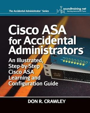 Cisco ASA for Accidental Administrators: An Illustrated Step-by-Step ASA Learning and Configuration Guide image number 0