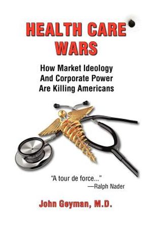 Health Care Wars: How Market Ideology and Corporate Power Are Killing Americans image number 0