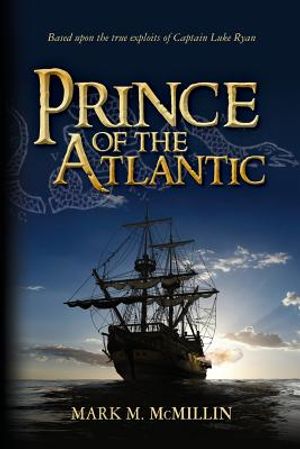 Prince of the Atlantic: An Epic Novel Based on the True Exploits of Captain Luke Ryan Irish Swashbuckler & American Patriot Benjamin Franklin' image number 0