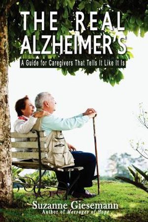 The Real Alzheimer's: A Guide for Caregivers That Tells It Like It Is image number 0