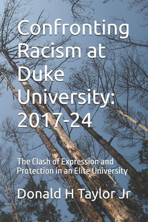 Confronting Racism at Duke University: 2017-24: The Clash of Expression and Protection in an Elite University image number 0