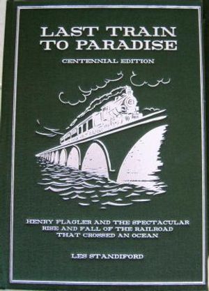 Last Train to Paradise Centennial Edition: Henry Flagler and the Spectacular Rise and Fall of the Railroad That Crossed an Ocean image number 0