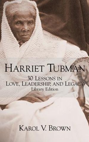 Harriet Tubman: 30 Lessons in Love, Leadership, and Legacy image number 0
