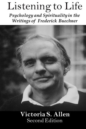 Listening to Life: Psychology and Spirituality in the Writings of Frederick Buechner image number 0