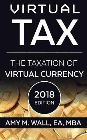 Virtual Tax 2018 Edition: The Taxation of Virtual Currency image number 0