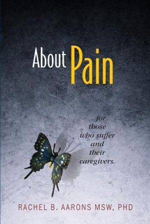 About Pain: For Those Who Suffer and Their Caregivers image number 0