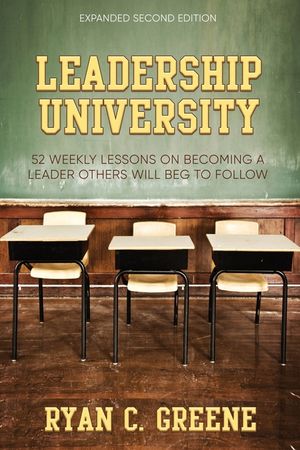 Leadership University: 52 Weekly Leadership Lessons On Becoming The ...