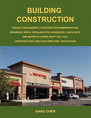 Building Construction: Project Management, Construction Administration, Drawings, Specs, Detailing Tips, Schedules, Checklists, and Secrets O image number 0