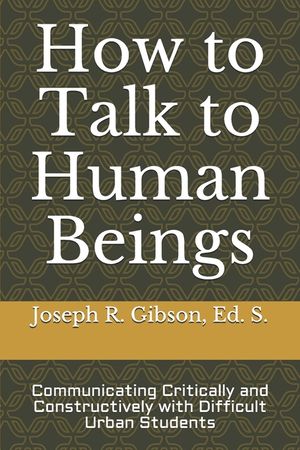 How to Talk to Human Beings: Communicating Critically and Constructively with Difficult Urban Students image number 0