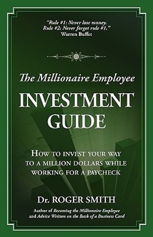 The Millionaire Employee Investment Guide: How to invest your way to a million dollars while working for a paycheck image number 0