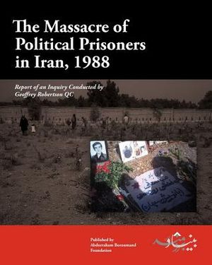 The Massacre of Political Prisoners in Iran, 1988: Report of an Inquiry Conducted by Geoffrey Robertson QC image number 0