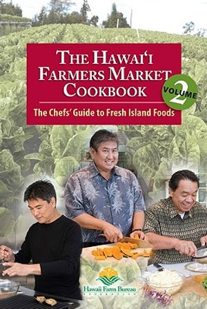 The Hawai'i Farmers Market Cookbook, Volume 2: The Chefs' Guide to Fresh Island Foods image number 0