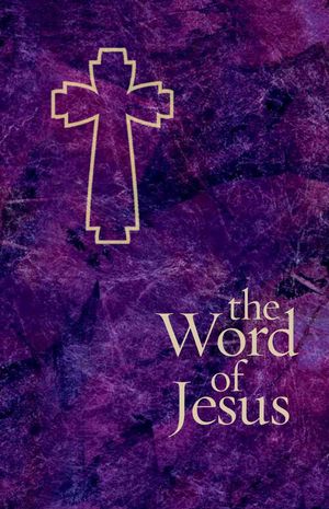 The Word of Jesus: Drawn from the Deep Wells of the Sacred Texts, Matthew, Mark, Luke, John image number 0