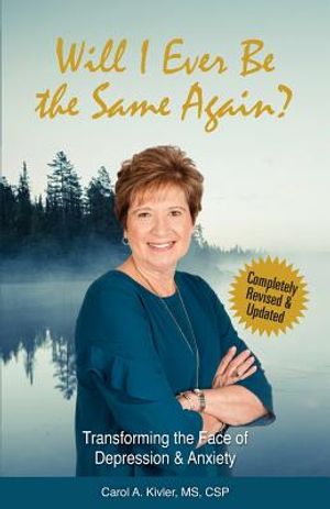 Will I Ever Be the Same Again?: Transforming the Face of Depression & Anxiety image number 0