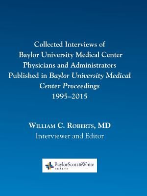 Collected Interviews of Baylor University Medical Center Physicians and Administrators Published in Baylor University Medical Center Proceedings 1995- image number 0